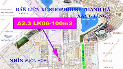 Bán liền kề Shophouse Thanh Hà Khu A2.3 Liền kề 06 diện tích 100m2 nhìn vườn hoa,quy hoạch tỷ lệ 1/500 xây 6 tầng 